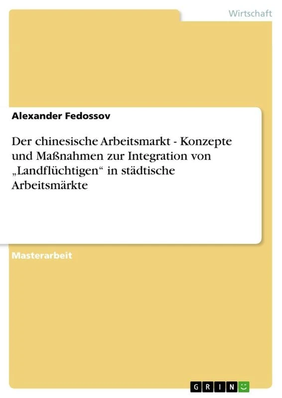Der chinesische Arbeitsmarkt - Konzepte und Maßnahmen zur Integration von "Landflüchtigen" in städtische Arbeitsmärkte
