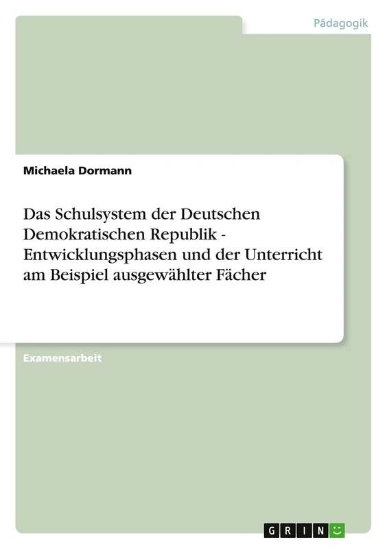 Das Schulsystem der Deutschen Demokratischen Republik - Entwicklungsphasen und der Unterricht am Beispiel ausgewählter Fächer