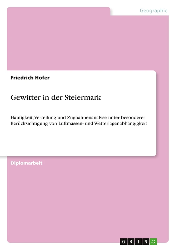 Gewitter in der Steiermark: Häufigkeit, Verteilung und Zugbahnenanalyse unter besonderer Berücksichtigung von Luftmassen- und Wetterlagenabhängigkeit