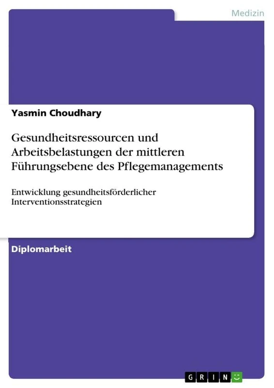 Gesundheitsressourcen und Arbeitsbelastungen der mittleren Führungsebene des Pflegemanagements: Entwicklung gesundheitsförderlicher Interventionsstrategien