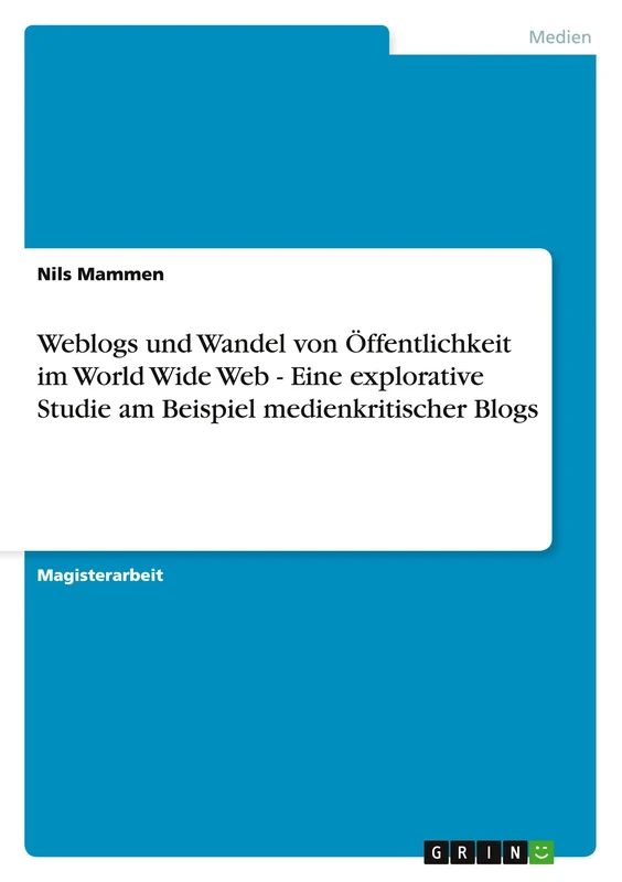Weblogs und Wandel von Öffentlichkeit im World Wide Web - Eine explorative Studie am Beispiel medienkritischer Blogs