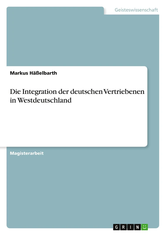 Die Integration der deutschen Vertriebenen in Westdeutschland