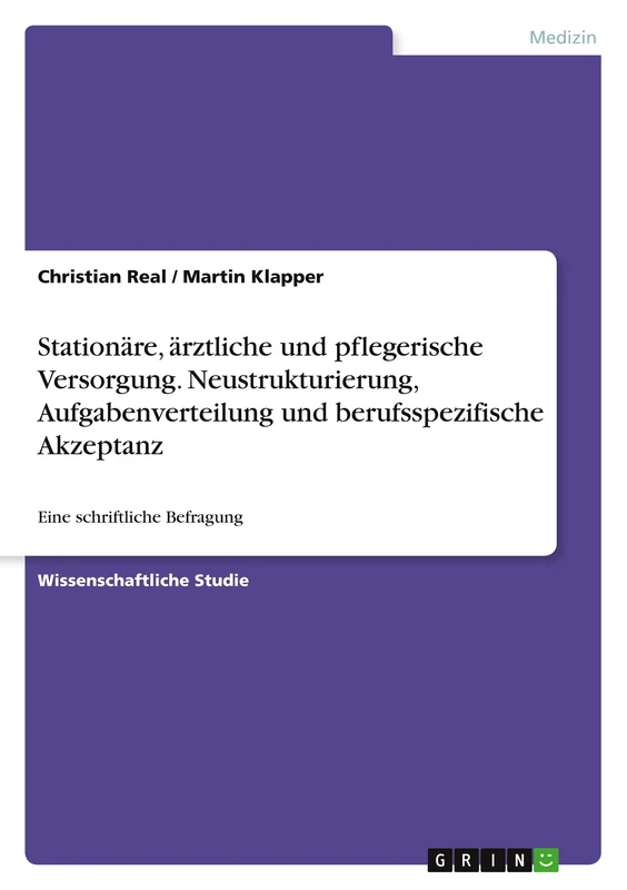 Stationäre, ärztliche und pflegerische Versorgung. Neustrukturierung, Aufgabenverteilung und berufsspezifische Akzeptanz: Eine schriftliche Befragung