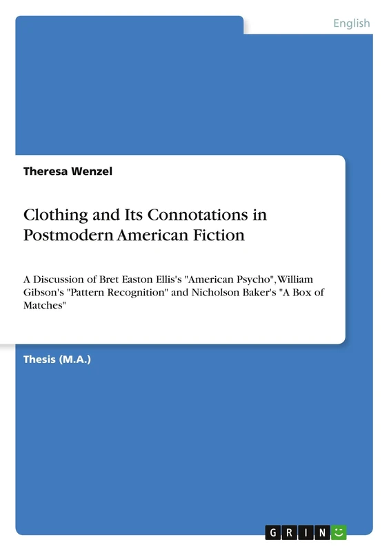 Clothing and Its Connotations in Postmodern American Fiction: A Discussion of Bret Easton Ellis's "American Psycho", William Gibson's "Pattern Recognition" and Nicholson Baker's "A Box of Matches"