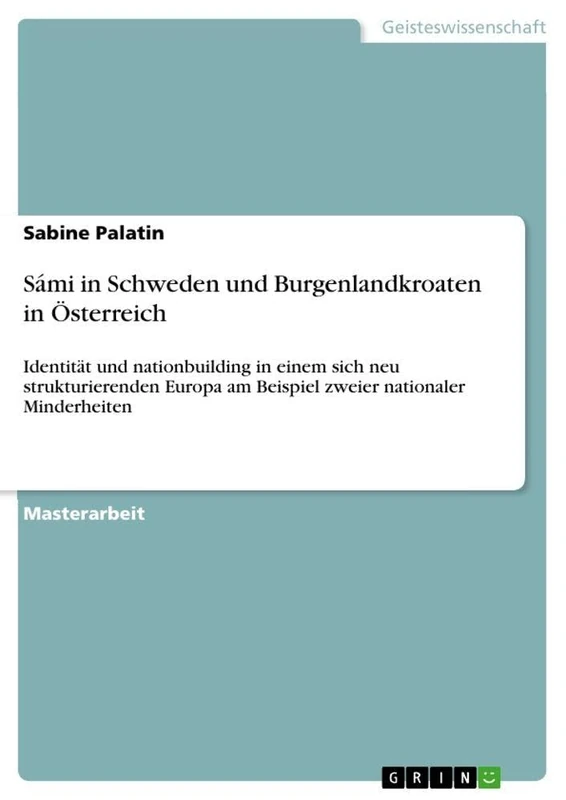 Sámi in Schweden und Burgenlandkroaten in Österreich: Identität und nationbuilding in einem sich neu strukturierenden Europa am Beispiel zweier nationaler Minderheiten