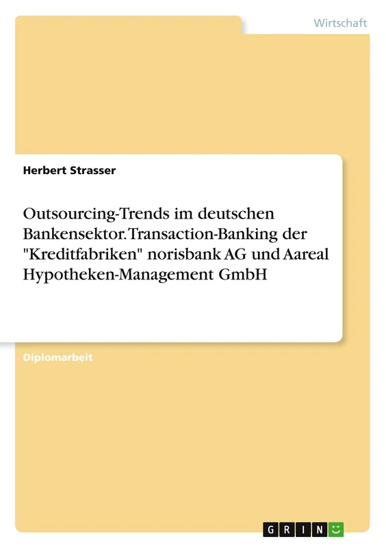 Outsourcing-Trends im deutschen Bankensektor. Transaction-Banking der "Kreditfabriken" norisbank AG und Aareal Hypotheken-Management GmbH