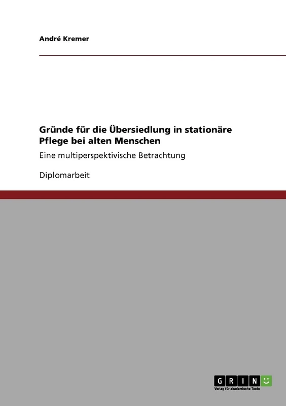 Gründe für die Übersiedlung in stationäre Pflege bei alten Menschen: Eine multiperspektivische Betrachtung