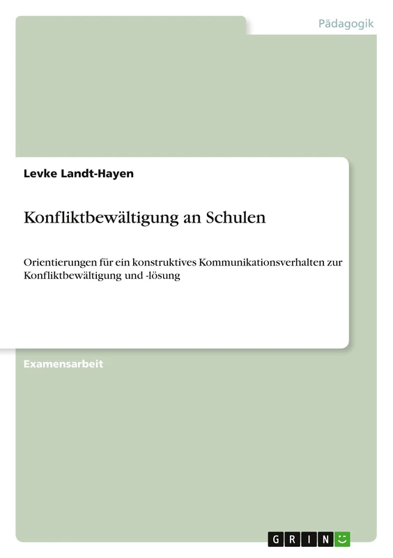 Konfliktbewältigung an Schulen: Orientierungen für ein konstruktives Kommunikationsverhalten zur Konfliktbewältigung und -lösung