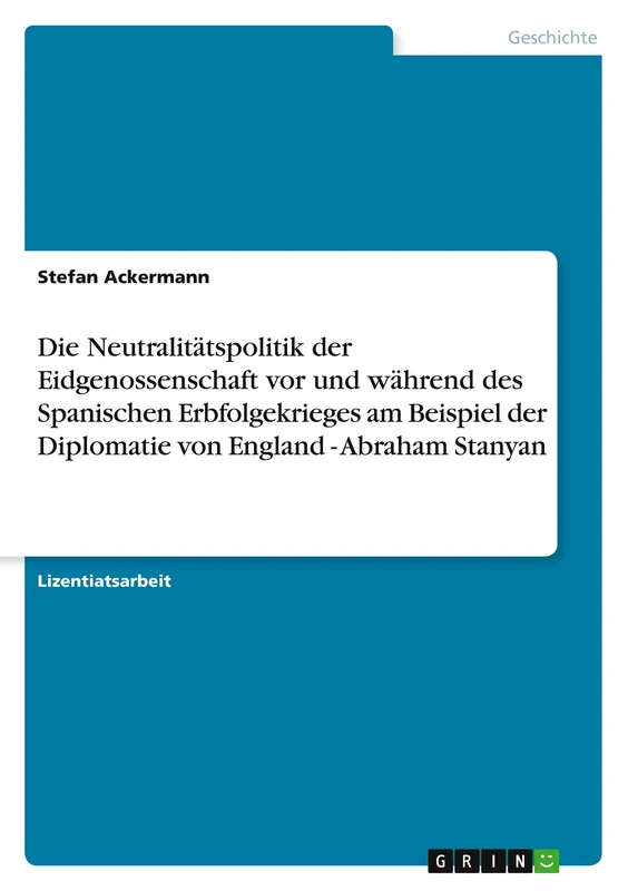 Die Neutralitätspolitik der Eidgenossenschaft vor und während des Spanischen Erbfolgekrieges am Beispiel der Diplomatie von England - Abraham Stanyan - Image 1