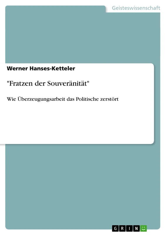"Fratzen der Souveränität": Wie Überzeugungsarbeit das Politische zerstört
