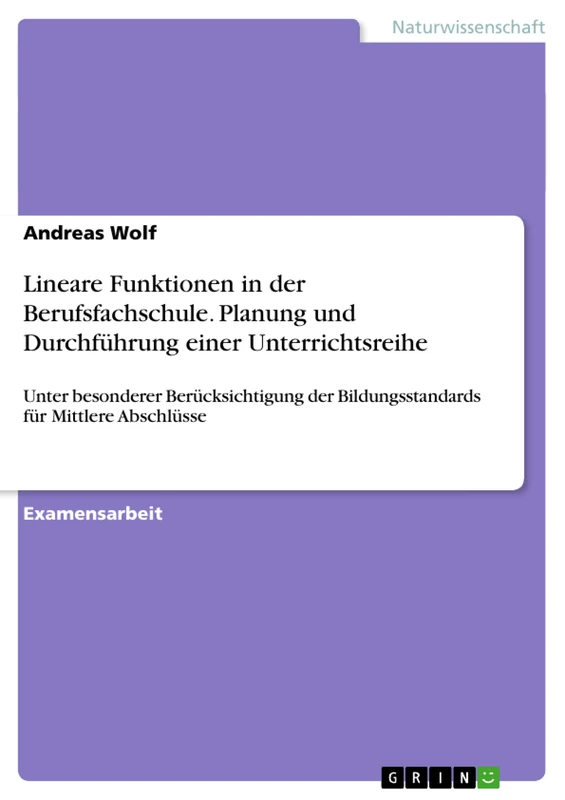 Lineare Funktionen in der Berufsfachschule. Planung und Durchführung einer Unterrichtsreihe: Unter besonderer Berücksichtigung der Bildungsstandards für Mittlere Abschlüsse