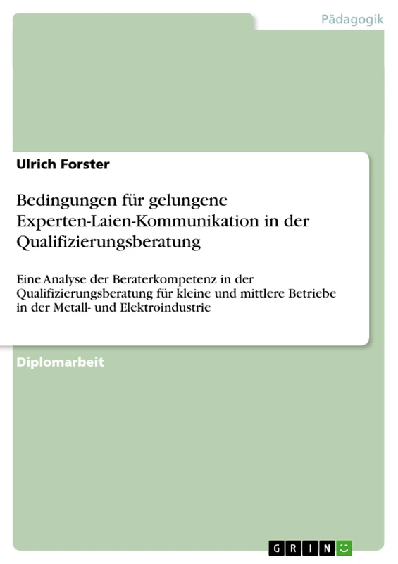 Bedingungen für gelungene Experten-Laien-Kommunikation in der Qualifizierungsberatung: Eine Analyse der Beraterkompetenz in der ... Betriebe in der Metall- und Elektroindustrie