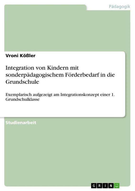 Integration von Kindern mit sonderpädagogischem Förderbedarf in die Grundschule: Exemplarisch aufgezeigt am Integrationskonzept einer 1. Grundschulklasse - Image 1