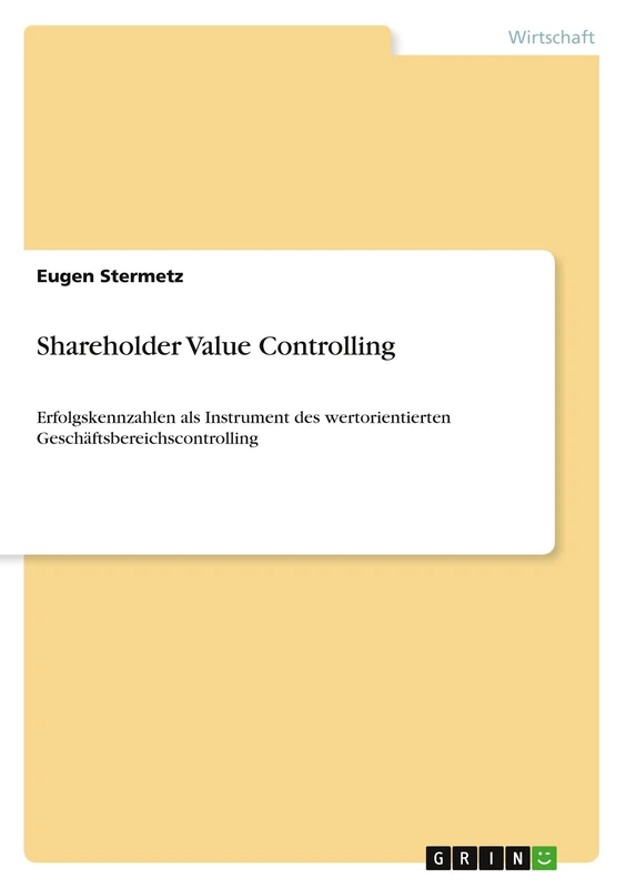 Shareholder Value Controlling: Erfolgskennzahlen als Instrument des wertorientierten Geschäftsbereichscontrolling