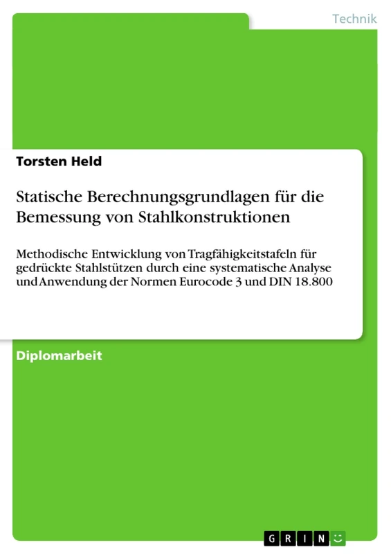 Statische Berechnungsgrundlagen für die Bemessung von Stahlkonstruktionen: Methodische Entwicklung von Tragfähigkeitstafeln für gedrückte Stahlstützen ... der Normen Eurocode 3 und DIN 18.800
