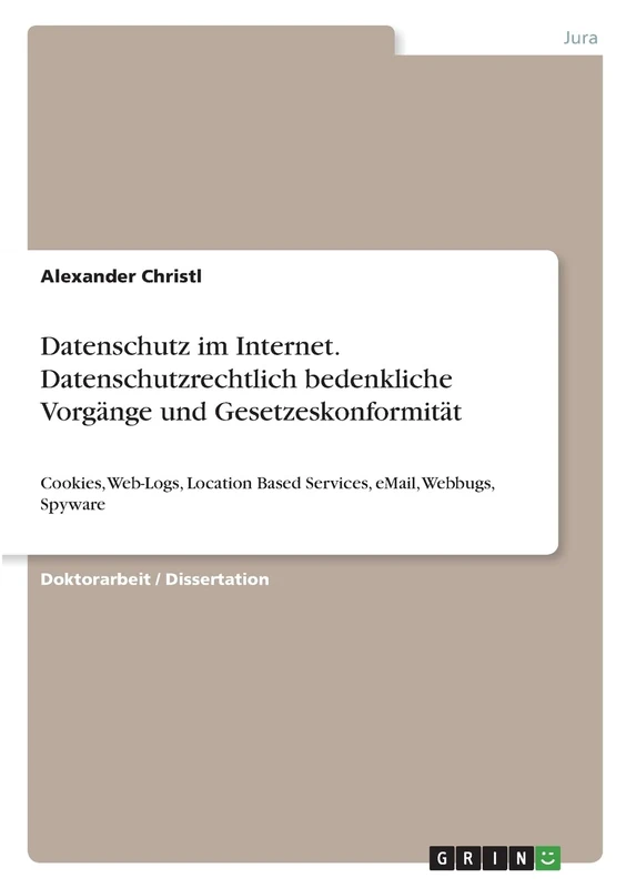 Datenschutz im Internet. Datenschutzrechtlich bedenkliche Vorgänge und Gesetzeskonformität: Cookies, Web-Logs, Location Based Services, eMail, Webbugs, Spyware