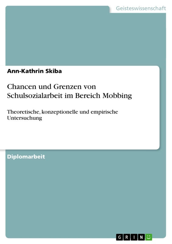 Chancen und Grenzen von Schulsozialarbeit im Bereich Mobbing: Theoretische, konzeptionelle und empirische Untersuchung