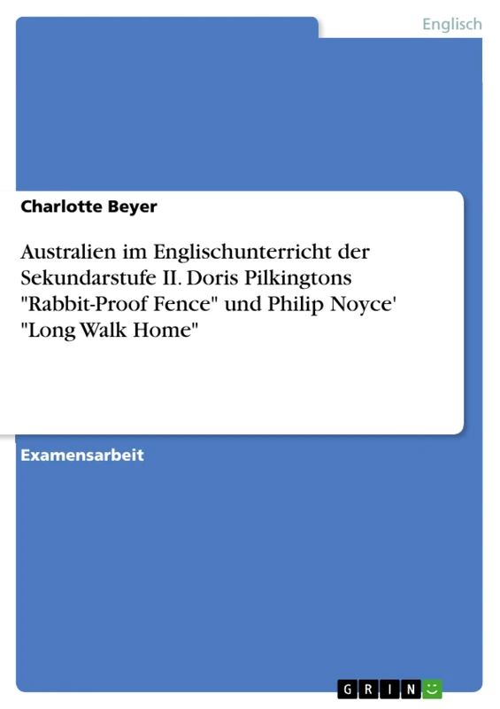 Australien im Englischunterricht der Sekundarstufe II. Doris Pilkingtons "Rabbit-Proof Fence" und Philip Noyce' "Long Walk Home" - Image 1