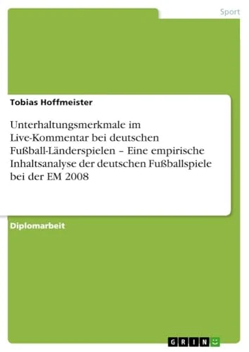 Unterhaltungsmerkmale im Live-Kommentar bei deutschen Fußball-Länderspielen - Eine empirische Inhaltsanalyse der deutschen Fußballspiele bei der EM 2008