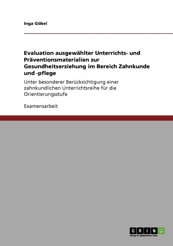 Evaluation ausgewählter Unterrichts- und Präventionsmaterialien zur Gesundheitserziehung im Bereich Zahnkunde und -pflege: Unter besonderer ... Unterrichtsreihe für die Orientierungsstufe