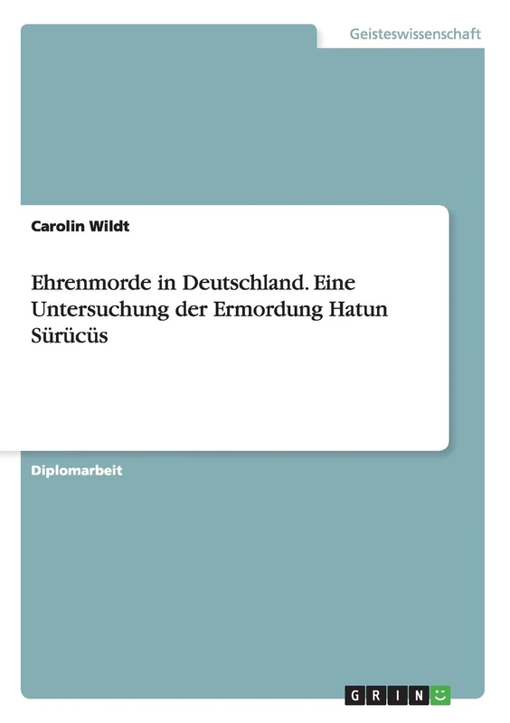 Ehrenmorde in Deutschland. Eine Untersuchung der Ermordung Hatun Sürücüs - Image 1