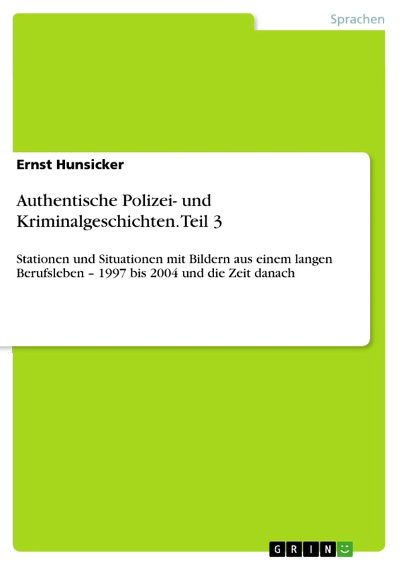 Authentische Polizei- und Kriminalgeschichten. Teil 3: Stationen und Situationen mit Bildern aus einem langen Berufsleben - 1997 bis 2004 und die Zeit danach