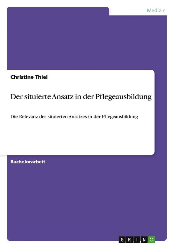 Der situierte Ansatz in der Pflegeausbildung: Die Relevanz des situierten Ansatzes in der Pflegeausbildung