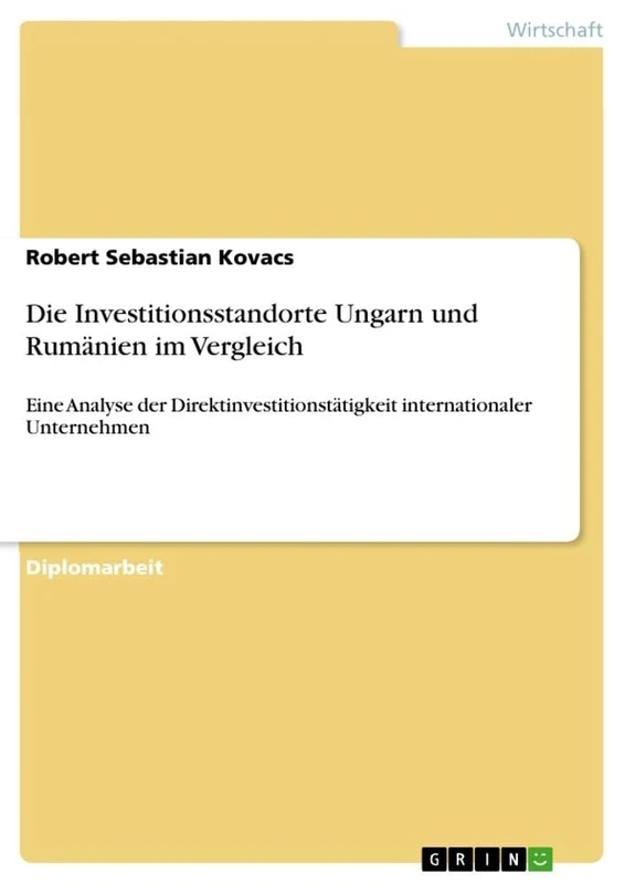 Die Investitionsstandorte Ungarn und Rumänien im Vergleich: Eine Analyse der Direktinvestitionstätigkeit internationaler Unternehmen