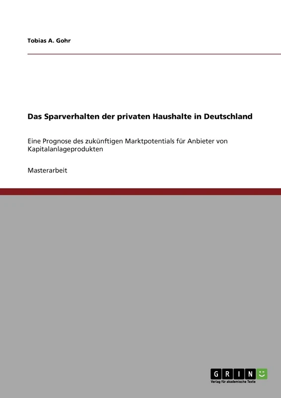 Das Sparverhalten der privaten Haushalte in Deutschland: Eine Prognose des zukünftigen Marktpotentials für Anbieter von Kapitalanlageprodukten
