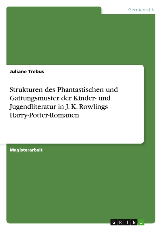 Strukturen des Phantastischen und Gattungsmuster der Kinder- und Jugendliteratur in J. K. Rowlings Harry-Potter-Romanen