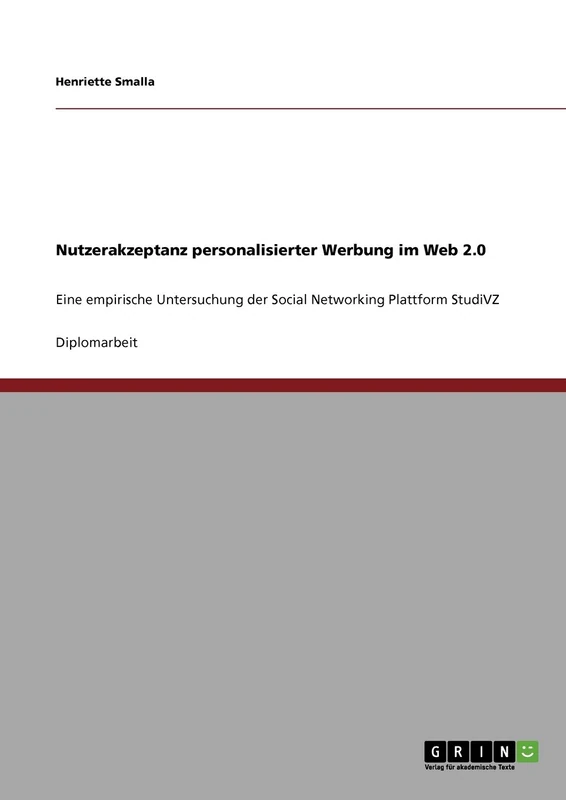 Nutzerakzeptanz personalisierter Werbung im Web 2.0: Eine empirische Untersuchung der Social Networking Plattform StudiVZ