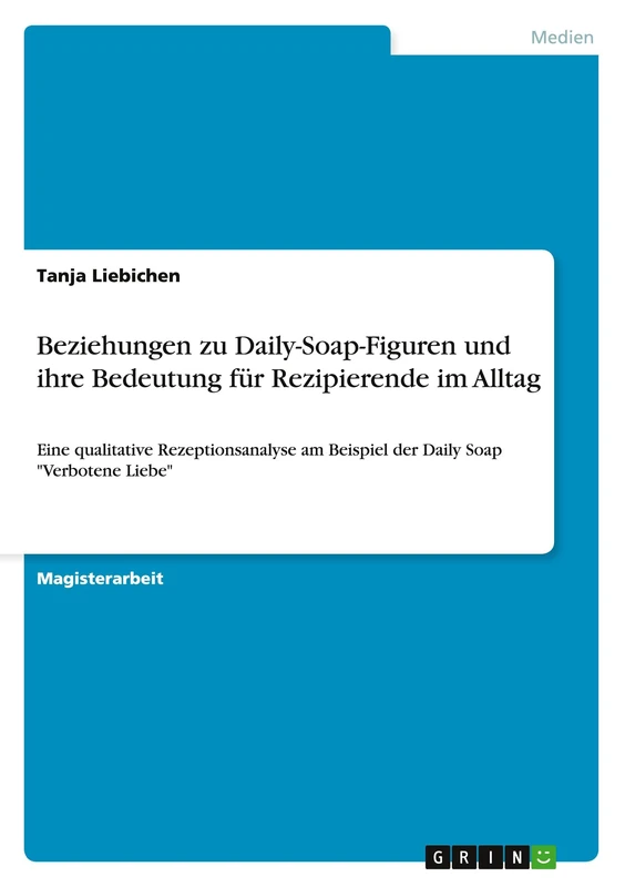 Beziehungen zu Daily-Soap-Figuren und ihre Bedeutung für Rezipierende im Alltag: Eine qualitative Rezeptionsanalyse am Beispiel der Daily Soap "Verbotene Liebe"