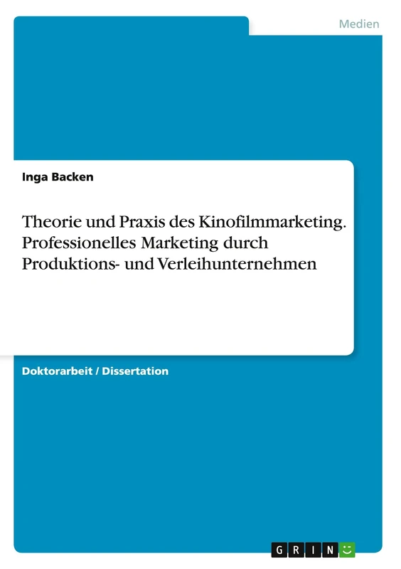 Theorie und Praxis des Kinofilmmarketing. Professionelles Marketing durch Produktions- und Verleihunternehmen
