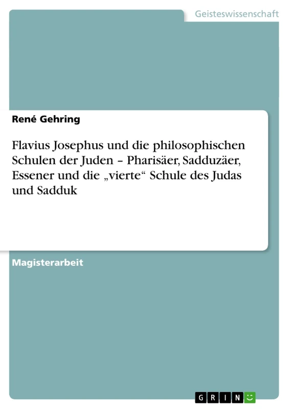 Flavius Josephus und die philosophischen Schulen der Juden - Pharisäer, Sadduzäer, Essener und die "vierte" Schule des Judas und Sadduk
