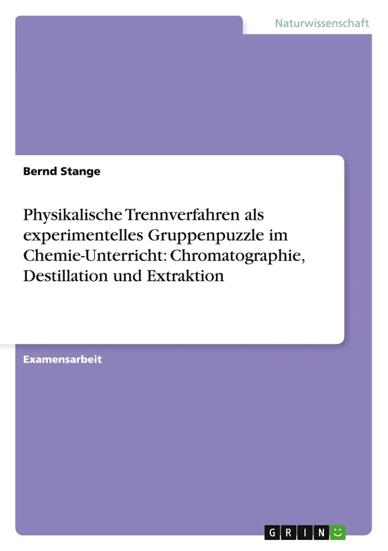Physikalische Trennverfahren als experimentelles Gruppenpuzzle im Chemie-Unterricht: Chromatographie, Destillation und Extraktion