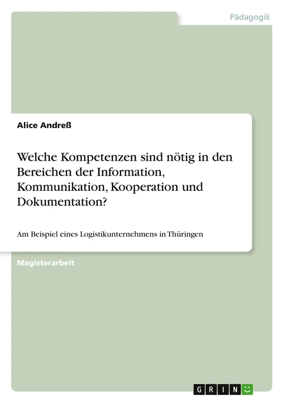 Welche Kompetenzen sind nötig in den Bereichen der Information, Kommunikation, Kooperation und Dokumentation?: Am Beispiel eines Logistikunternehmens in Thüringen