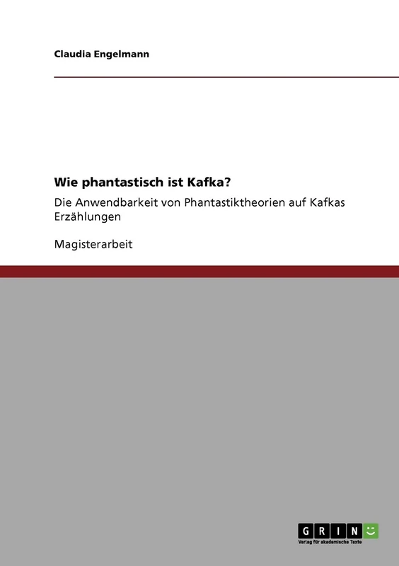 Wie phantastisch ist Kafka?: Die Anwendbarkeit von Phantastiktheorien auf Kafkas Erzählungen
