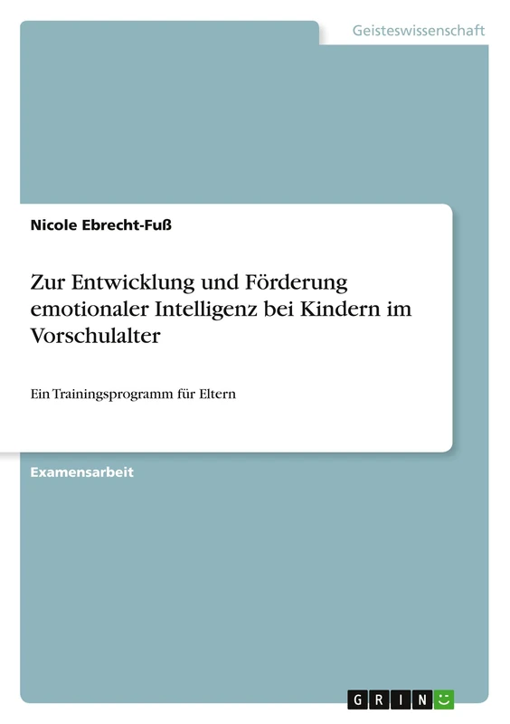 Zur Entwicklung und Förderung emotionaler Intelligenz bei Kindern im Vorschulalter: Ein Trainingsprogramm für Eltern