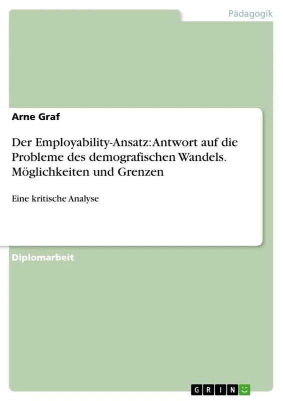 Der Employability-Ansatz: Antwort auf die Probleme des demografischen Wandels. Möglichkeiten und Grenzen: Eine kritische Analyse