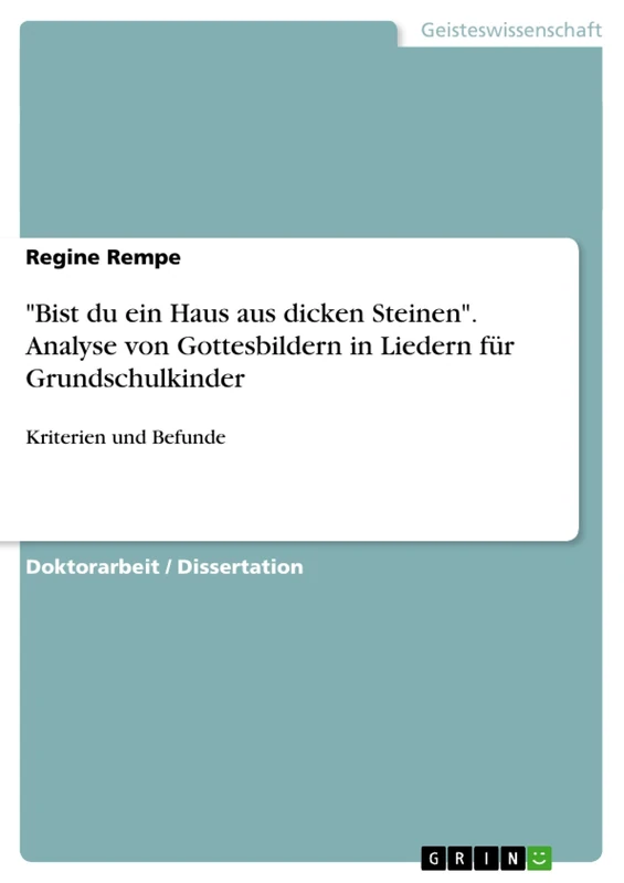 "Bist du ein Haus aus dicken Steinen". Analyse von Gottesbildern in Liedern für Grundschulkinder: Kriterien und Befunde
