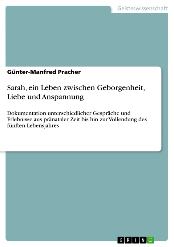 Sarah, ein Leben zwischen Geborgenheit, Liebe und Anspannung: Dokumentation unterschiedlicher Gespräche und Erlebnisse aus pränataler Zeit bis hin zur Vollendung des fünften Lebensjahres - Image 1