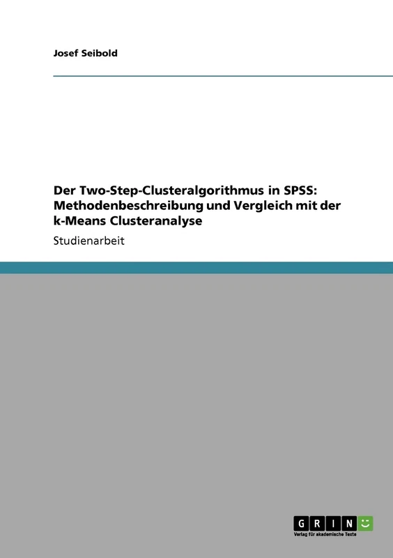 Der Two-Step-Clusteralgorithmus in SPSS: Methodenbeschreibung und Vergleich mit der k-Means Clusteranalyse