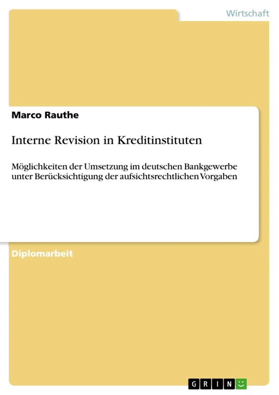 Interne Revision in Kreditinstituten: Möglichkeiten der Umsetzung im deutschen Bankgewerbe unter Berücksichtigung der aufsichtsrechtlichen Vorgaben