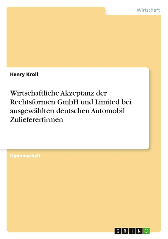 Wirtschaftliche Akzeptanz der Rechtsformen GmbH und Limited bei ausgewählten deutschen Automobil Zuliefererfirmen
