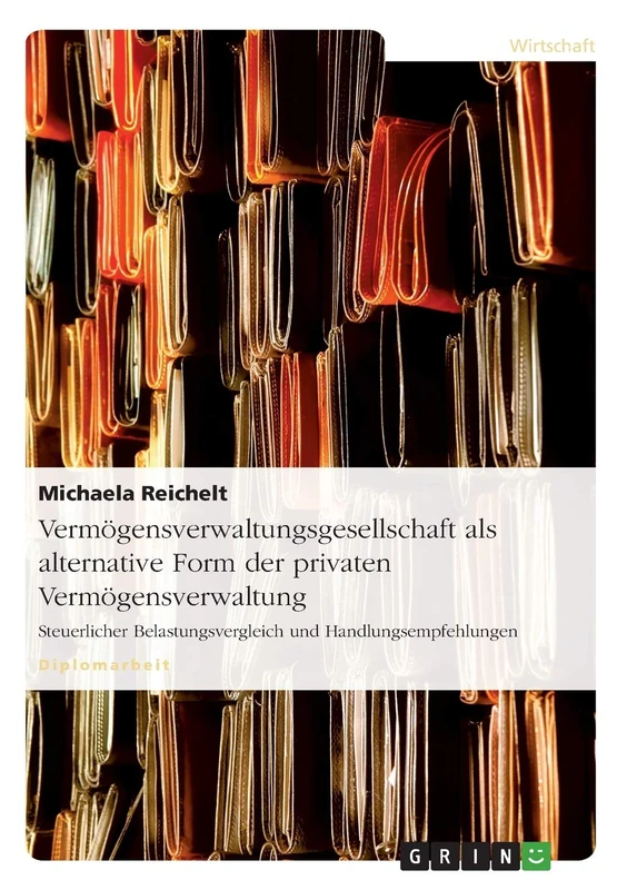 Vermögensverwaltungsgesellschaft als alternative Form der privaten Vermögensverwaltung: Steuerlicher Belastungsvergleich und Handlungsempfehlungen