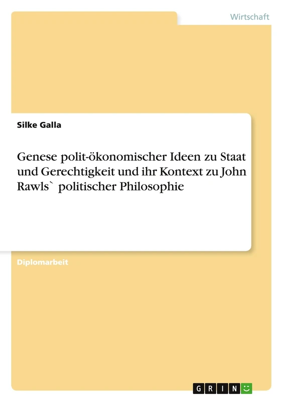 Genese polit-ökonomischer Ideen zu Staat und Gerechtigkeit und ihr Kontext zu John Rawls` politischer Philosophie