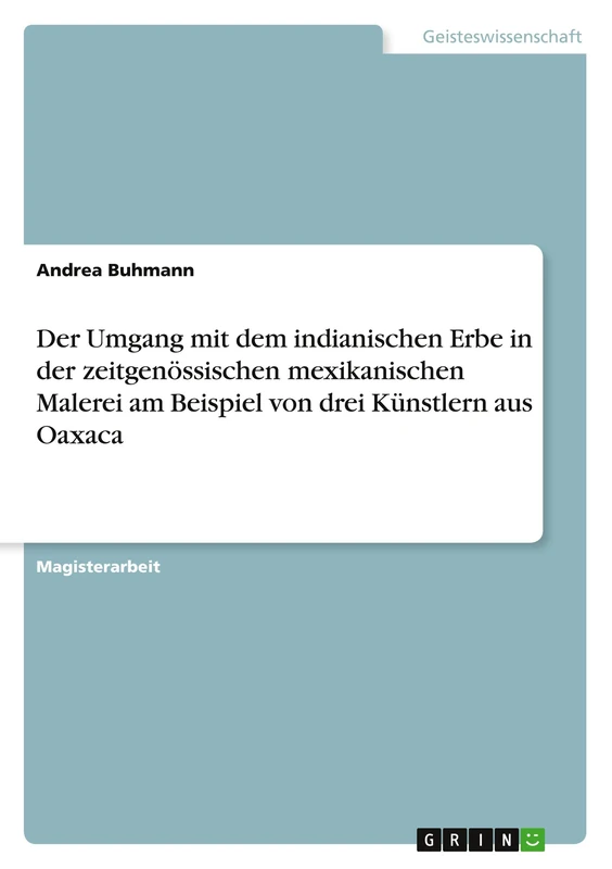 Der Umgang mit dem indianischen Erbe in der zeitgenössischen mexikanischen Malerei am Beispiel von drei Künstlern aus Oaxaca