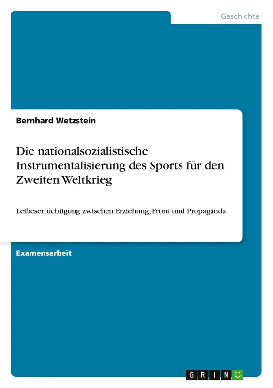 Die nationalsozialistische Instrumentalisierung des Sports für den Zweiten Weltkrieg: Leibesertüchtigung zwischen Erziehung, Front und Propaganda