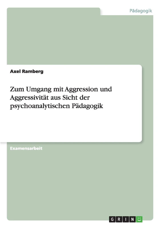 Zum Umgang mit Aggression und Aggressivität aus Sicht der psychoanalytischen Pädagogik