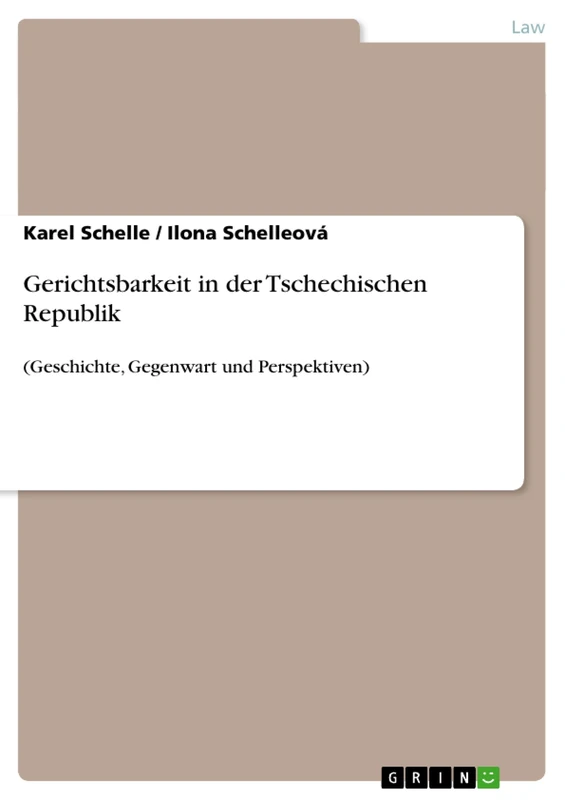 Gerichtsbarkeit in der Tschechischen Republik: (Geschichte, Gegenwart und Perspektiven)